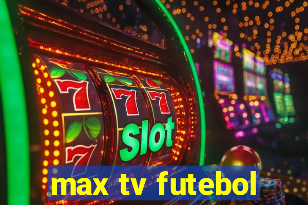 max tv futebol